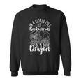 IN A WORLD FULL OF BOOKWORMS BE A Book Dragon Reader Sweatshirt