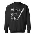 Writers Gotta Write Author Book Journalist Novelist Sweatshirt