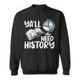Y'All Need History Historical Book Teacher Student For Men Women Kids Sweatshirt Y'All Need History Historical Book Teacher Student For Men Women Kids Sweatshirt
