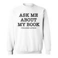 Ask Me About My Book Writer Published Author Sweatshirt