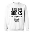 I Like Big Books And I Cannot Lie ShirtBookworm Book Lover Sweatshirt