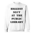 Biggest Slut At The Public Library Book Lover Sweatshirt Biggest Slut At The Public Library Book Lover Sweatshirt