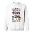 Book & Pajamas Humorous If It Involves Books And Pajamas Sweatshirt