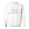 Come And Take It Book Banning Pro Books Readers Sweatshirt Come And Take It Book Banning Pro Books Readers Sweatshirt