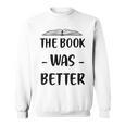 The Book Was Better Cute Trendy Literacy Book Lover Awesome Sweatshirt The Book Was Better Cute Trendy Literacy Book Lover Awesome Sweatshirt