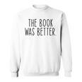 The Book Was Better Literary Book Lover Vintage Sweatshirt
