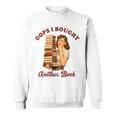 Book Lover Bookish Reading Squad Oops I Bought Another Book Sweatshirt
