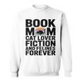 Book Mom Cat Lover Fiction And Felines Forever Sweatshirt Book Mom Cat Lover Fiction And Felines Forever Sweatshirt
