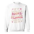 Book Pajamas For Women If It Involves Books And Pajamas Sweatshirt