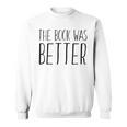 Book Reader The Book Was Better Sweatshirt Book Reader The Book Was Better Sweatshirt