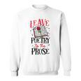 Book Reading Leave Poetry To The Prose Sweatshirt Book Reading Leave Poetry To The Prose Sweatshirt