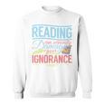 Book Reading Reading Can Seriously Damage Your Ignorance Sweatshirt