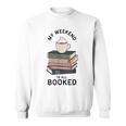 My Weekend Is All Booked Book Lovers Bookish Women Sweatshirt