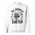 All Booked For Easter Bunny And Books Lovers Teacher For Men Women Sweatshirt