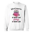 Booklover What Happens At Book Club Stays At Book Club Sweatshirt