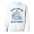 Books & Knitting Are My Therapy Reading Knitting Lover Craft Sweatshirt Books & Knitting Are My Therapy Reading Knitting Lover Craft Sweatshirt