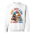 Books Coffee & Yarn Lover My Favorite Things Sweatshirt