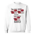 You Can Never Have Too Many Books Fan Avid Reader Bookaholic Sweatshirt You Can Never Have Too Many Books Fan Avid Reader Bookaholic Sweatshirt