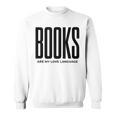 Books Are My Love Language Reading Writer Book Lover Sweatshirt Books Are My Love Language Reading Writer Book Lover Sweatshirt