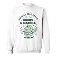 Books And Matcha Brewing Good Reads Matcha Tea Sweatshirt