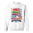 I Have Too Many Books Said No One Ever Reader Sweatshirt