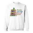 Books Are My Pot Of Gold St Patricks Day Bookworm Reader Sweatshirt