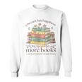Books Reading Lovers Bookworm You Can Buy More Books Sweatshirt