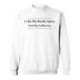 I Like My Books Spicy And My Coffee Icy Books Lovers Sweatshirt