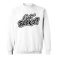 Got Books History And Literature Bookmark Reading Books Sweatshirt
