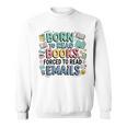 Born To Read Books Forced To Read Emails Book Lover Sweatshirt Born To Read Books Forced To Read Emails Book Lover Sweatshirt