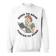 Born To Read Forced To Work Bibliophiles Book Lover Sweatshirt