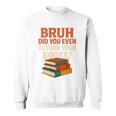 Bruh Did You Even Return Your Books Typography Premium Tri-Blend Sweatshirt Bruh Did You Even Return Your Books Typography Premium Tri-Blend Sweatshirt