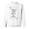 Buy Me Books And Tell Me I'm Pretty Book Lover Tee Sweatshirt Buy Me Books And Tell Me I'm Pretty Book Lover Tee Sweatshirt
