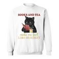 Cat Books And Tea Make Me Feel Less Murdery Quote Sweatshirt