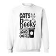 Cats Books And Coffee Kitty Cat Lover Sweatshirt Cats Books And Coffee Kitty Cat Lover Sweatshirt