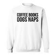 Coffee Books Dogs Naps Reading Lover Sweatshirt