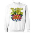 Comic Book Fan Reader I Need All These Comic Books Sweatshirt
