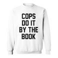 Cops Do It By The Book Sweatshirt