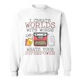 I Create Worlds Of Words Writer Novel Author Book Writing Sweatshirt