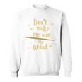 Don’t Make Me Use My Wand Wizard Teacher Magic Fiction Book Sweatshirt Don’t Make Me Use My Wand Wizard Teacher Magic Fiction Book Sweatshirt