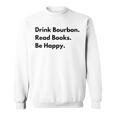 Drink Bourbon Read Books Be Happy Sweatshirt