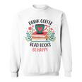 Drink Coffee Read Books Be Happy Sweatshirt Drink Coffee Read Books Be Happy Sweatshirt