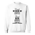 Drink Good Coffee Read Good Books Daily Ritual Sweatshirt