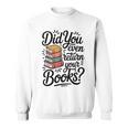 Did You Even Return Your Books Librarian Library Sweatshirt