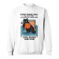 Everything Will Be Just Fine Cats Books And Wine Sweatshirt