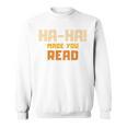 Ha-Ha Made You Read Book Club Prank Sweatshirt Ha-Ha Made You Read Book Club Prank Sweatshirt
