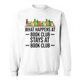 What Happens At Book Club Stay At Book Club Women Sweatshirt What Happens At Book Club Stay At Book Club Women Sweatshirt