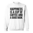 Happiness Is A Cup Of Coffee And A Good Book Reading Sweatshirt Happiness Is A Cup Of Coffee And A Good Book Reading Sweatshirt
