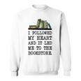 My Heart Led Me To The Bookstore Book Lover Reading Sweatshirt My Heart Led Me To The Bookstore Book Lover Reading Sweatshirt