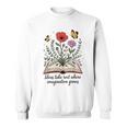 Ideas Take Root Where Imagination Grows Book Lover Quote Sweatshirt